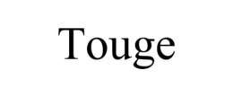 TOUGE trademark