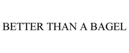 BETTER THAN A BAGEL trademark