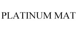 PLATINUM MAT trademark