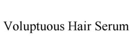VOLUPTUOUS HAIR SERUM trademark