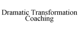 DRAMATIC TRANSFORMATION COACHING trademark