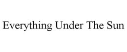 EVERYTHING UNDER THE SUN trademark