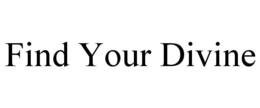 FIND YOUR DIVINE trademark