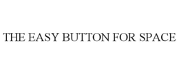 THE EASY BUTTON FOR SPACE trademark