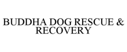 BUDDHA DOG RESCUE & RECOVERY trademark