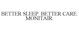 BETTER SLEEP. BETTER CARE. MONITAIR. trademark