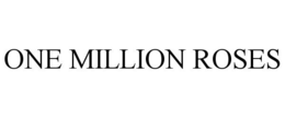 ONE MILLION ROSES trademark