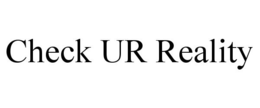 CHECK UR REALITY trademark