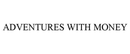 ADVENTURES WITH MONEY trademark