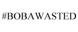 #BOBAWASTED trademark