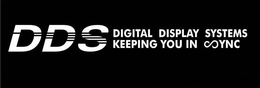 DDS DIGITAL DISPLAY SYSTEMS KEEPING YOU IN SYNC trademark