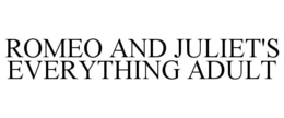 ROMEO AND JULIET'S EVERYTHING ADULT trademark