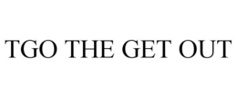 TGO THE GET OUT trademark