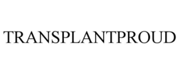 TRANSPLANTPROUD trademark