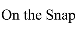 ON THE SNAP trademark