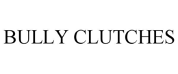 BULLY CLUTCHES trademark