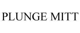 PLUNGE MITT trademark