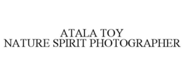 ATALA TOY NATURE SPIRIT PHOTOGRAPHER trademark
