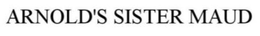 ARNOLD'S SISTER MAUD trademark