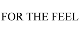 FOR THE FEEL trademark