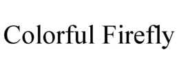 COLORFUL FIREFLY trademark
