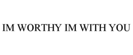 IM WORTHY IM WITH YOU trademark
