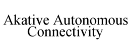 AKATIVE AUTONOMOUS CONNECTIVITY trademark