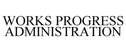 WORKS PROGRESS ADMINISTRATION trademark