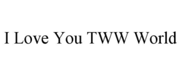 I LOVE YOU TWW WORLD trademark