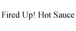 FIRED UP! HOT SAUCE trademark