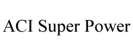 ACI SUPER POWER trademark