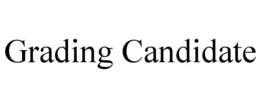 GRADING CANDIDATE trademark