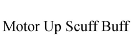 MOTOR UP SCUFF BUFF trademark