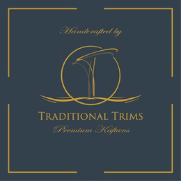 HANDCRAFTED BY TT TRADITIONAL TRIMS PREMIUM KAFTANS trademark