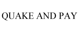 QUAKE AND PAY trademark