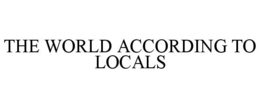 THE WORLD ACCORDING TO LOCALS trademark