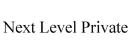 NEXT LEVEL PRIVATE trademark