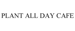 PLANT ALL DAY CAFE trademark