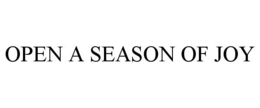 OPEN A SEASON OF JOY trademark