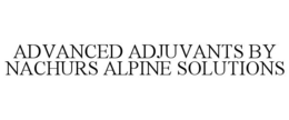 ADVANCED ADJUVANTS BY NACHURS ALPINE SOLUTIONS trademark