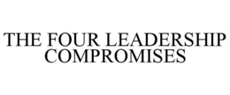 THE FOUR LEADERSHIP COMPROMISES trademark
