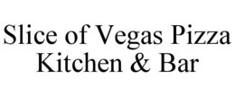 SLICE OF VEGAS PIZZA KITCHEN & BAR trademark