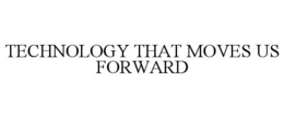 TECHNOLOGY THAT MOVES US FORWARD trademark