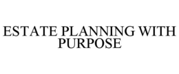ESTATE PLANNING WITH PURPOSE trademark