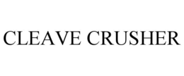CLEAVE CRUSHER trademark