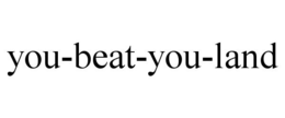YOU-BEAT-YOU-LAND trademark