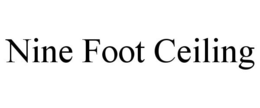 NINE FOOT CEILING trademark
