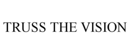 TRUSS THE VISION trademark