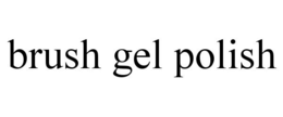 BRUSH GEL POLISH trademark