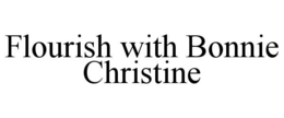 FLOURISH WITH BONNIE CHRISTINE trademark